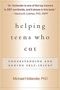 Helping Teens Who Cut: Understanding and Ending Self-Injury by Michael Hollander