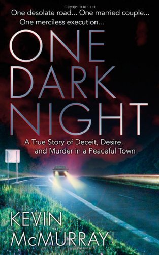 One Dark Night: A True Story of Deceit, Desire, and Murder in a Peaceful Town by Kevin F. McMurray