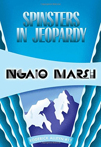Spinsters in Jeopardy: Inspector Roderick Alleyn #17 by Ngaio Marsh