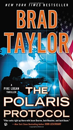 The Polaris Protocol: A Pike Logan Thriller by Brad Taylor