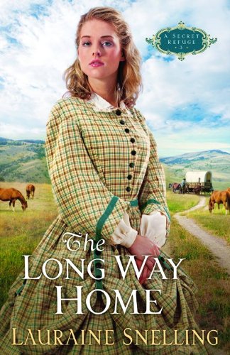 The Long Way Home (A Secret Refuge Series #3) by Lauraine Snelling