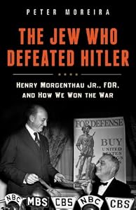 The Jew Who Defeated Hitler: Henry Morgenthau Jr., FDR, and How We Won The War