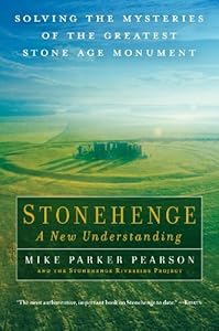 Stonehenge - A New Understanding: Solving the Mysteries of the Greatest Stone Age Monument