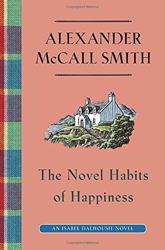 The Novel Habits of Happiness: An Isabel Dalhousie Novel by Alexander McCall Smith