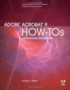 Adobe Acrobat 9 How-Tos: 125 Essential Techniques