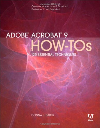 Adobe Acrobat 9 How-Tos: 125 Essential Techniques by Donna L. Baker