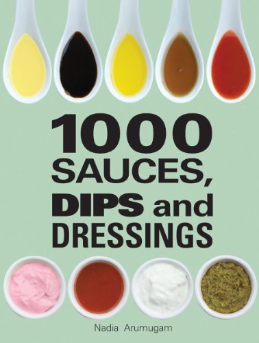 1000 Sauces, Dips and Dressings by Nadia Arumugam