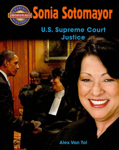 Sonia Sotomayor: U.S. Supreme Court Justice by Alex Van Tol