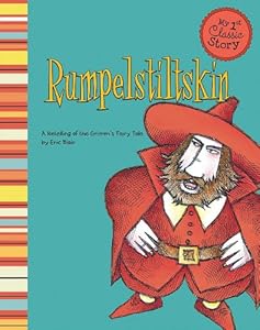 Rumpelstiltskin: A Retelling of the Grimm's Fairy Tale (My First Classic Stories)
