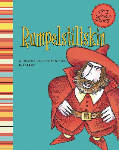 Rumpelstiltskin: A Retelling of the Grimm's Fairy Tale (My First Classic Stories) by Eric Blair