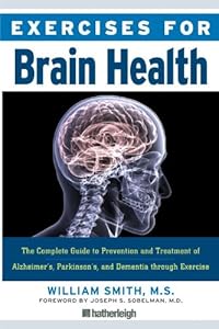 Exercises for Brain Health: The Complete Guide to Prevention and Treatment of Alzheimer's, Parkinson's, and Dementia through Exercise