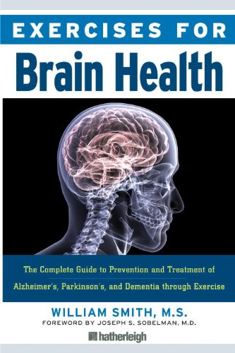 Exercises for Brain Health: The Complete Guide to Prevention and Treatment of Alzheimer's, Parkinson's, and Dementia through Exercise by William Smith