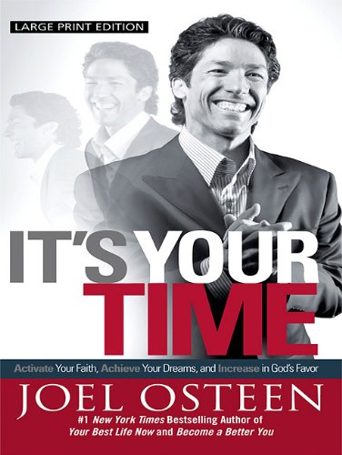 It's Your Time: Acitivate Your Faith, Achieve Your Dreams, and Increase in God's Favor by Joel Osteen
