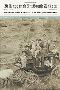 It Happened in South Dakota: Remarkable Events That Shaped History