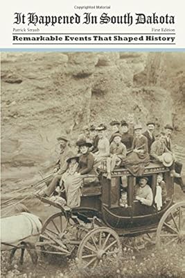 It Happened in South Dakota: Remarkable Events That Shaped History