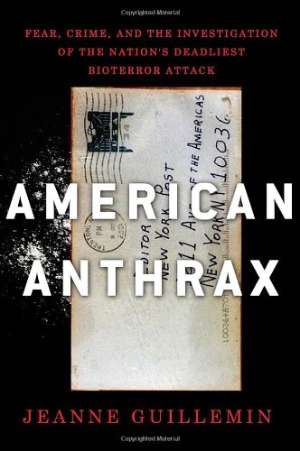 American Anthrax: Fear, Crime, and the Investigation of the Nation's Deadliest Bioterror Attack by Jeanne Guillemin