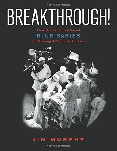 Breakthrough!: How Three People Saved "Blue Babies" and Changed Medicine Forever by Jim Murphy