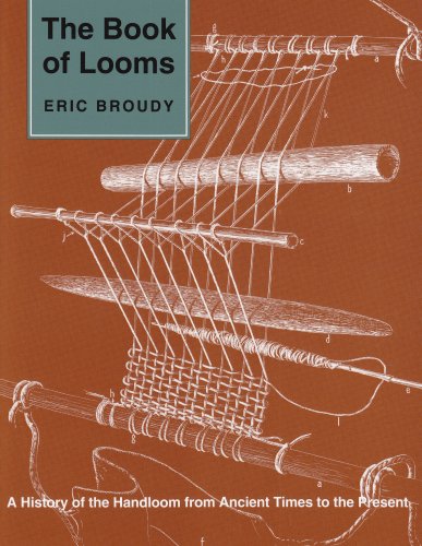 The Book of Looms: A History of the Handloom from Ancient Times to the Present by Eric Broudy