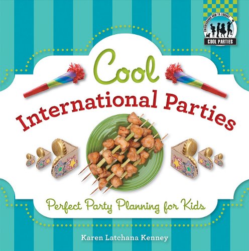 Cool International Parties: Perfect Party Planning for Kids by Karen Latchana Kenney