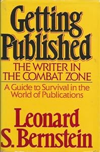 Getting published: The writer in the combat zone by Leonard S Bernstein