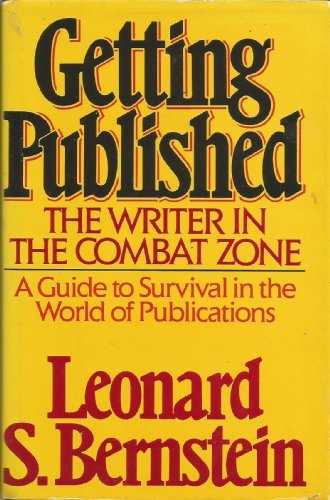 Getting published: The writer in the combat zone by Leonard S Bernstein