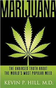 Marijuana: The Unbiased Truth about the Worlds Most Popular Weed by Kevin  P. Hill