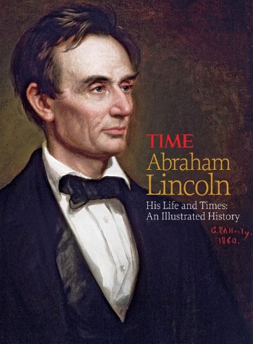 TIME Abraham Lincoln: His Life and Times: An Illustrated History by Editors of Time Magazine