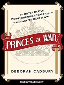 Princes at War: The Bitter Battle Inside Britain's Royal Family in the Darkest Days of WWII