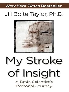My Stroke of Insight: A Brain Scientist's Personal Journey