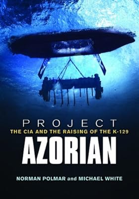 Project Azorian: The CIA and the Raising of the K-129