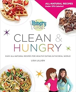 Hungry Girl Clean & Hungry: Easy All-Natural Recipes for Healthy Eating in the Real World by Lisa Lillien