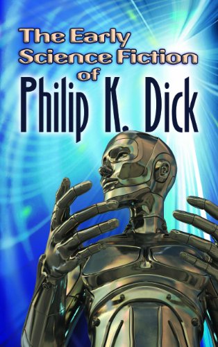 The Early Science Fiction of Philip K. Dick by Philip K Dick
