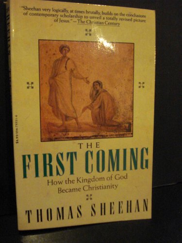 THE FIRST COMING: HOW THE KINGDOM OF GOD BECAME By Thomas Sheehan **Excellent**