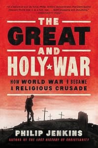 The Great and Holy War: How World War I Became a Religious Crusade