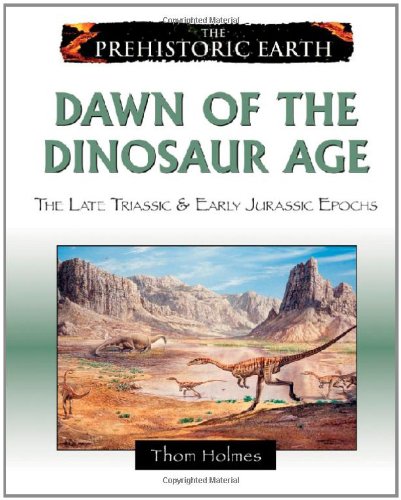 Dawn of the Dinosaur Age: The Late Triassic & Early Jurassic Epochs by Thom Holmes