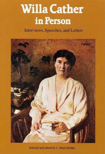 Willa Cather in Person: Interviews, Speeches, and Letters by Willa Cather