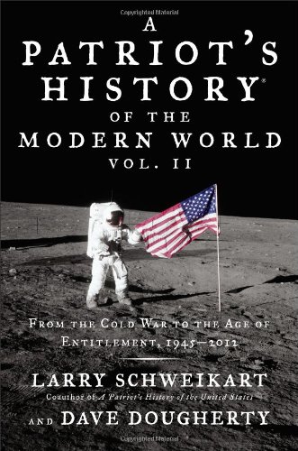 Patriot's History&reg; of the Modern World, Vol. II: From the Cold War to the Age of Entitlement, 1945-2012 by Larry Schweikart