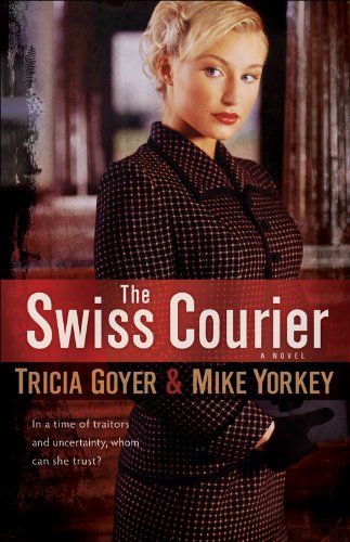 The Swiss Courier: A Novel by Tricia Goyer