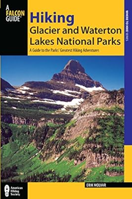 Hiking Glacier and Waterton Lakes National Parks: A Guide to the Parks' Greatest Hiking Adventures