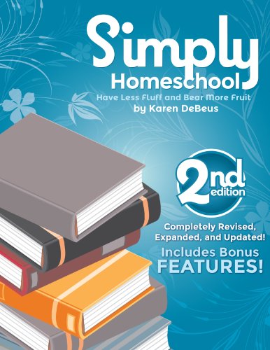 Simply Homeschool: 2nd Edition: Have Less Fluff and Bear More Fruit