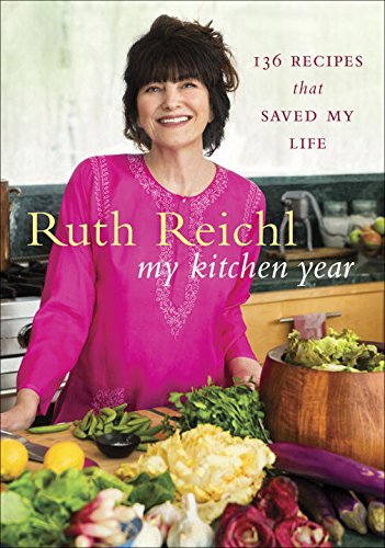 My Kitchen Year: 136 Recipes That Saved My Life by Ruth Reichl