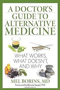 A Doctor's Guide to Alternative Medicine: What Works, What Doesn't, and Why