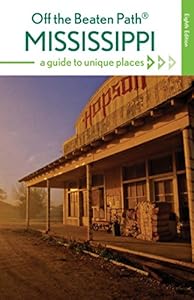 Mississippi Off the Beaten Path&reg;: A Guide to Unique Places
