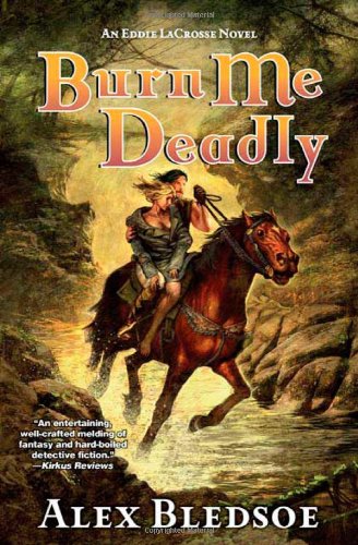 Burn Me Deadly: An Eddie LaCrosse Novel by Alex Bledsoe