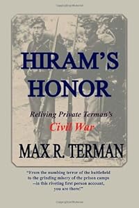Hiram's Honor: Reliving Private Terman's Civil War
