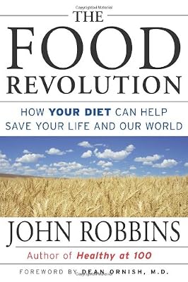 The Food Revolution: How Your Diet Can Help Save Your Life and Our World