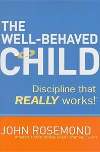 The Well-Behaved Child: Discipline that Really Works!