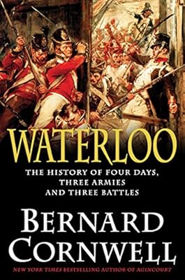 Waterloo: The History of Four Days, Three Armies, and Three Battles