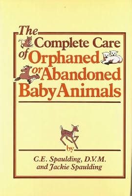 The Complete Care of Orphaned or Abandoned Baby Animals