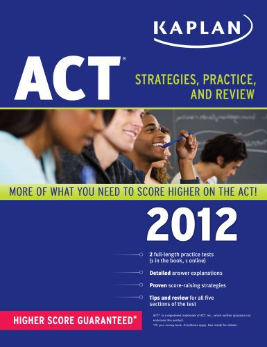 Kaplan ACT 2012: Strategies, Practice, and Review by Kaplan